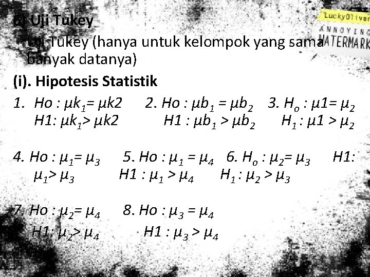 6) Uji Tukey (hanya untuk kelompok yang sama banyak datanya) (i). Hipotesis Statistik 1.