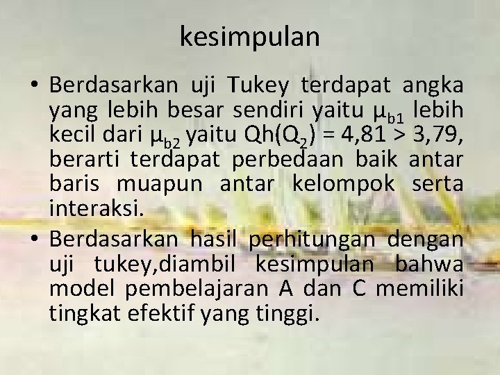 kesimpulan • Berdasarkan uji Tukey terdapat angka yang lebih besar sendiri yaitu µb 1