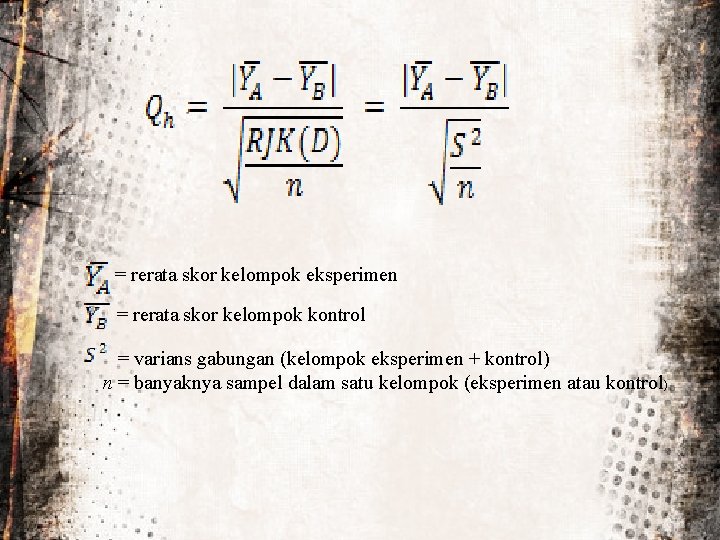 = rerata skor kelompok eksperimen = rerata skor kelompok kontrol = varians gabungan (kelompok