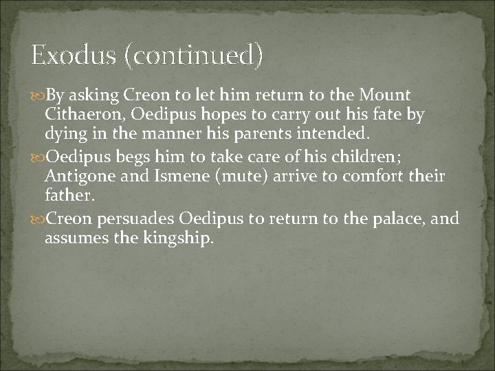 Exodus (continued) By asking Creon to let him return to the Mount Cithaeron, Oedipus