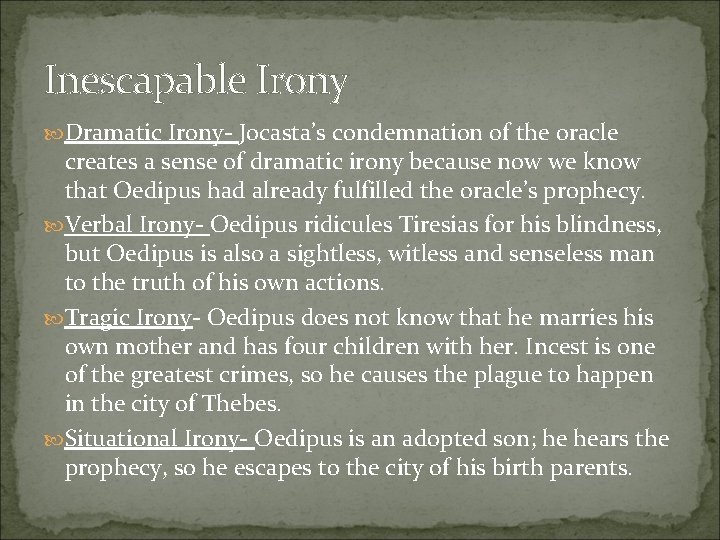 Inescapable Irony Dramatic Irony- Jocasta’s condemnation of the oracle creates a sense of dramatic