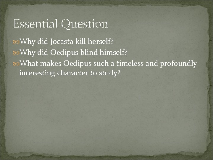 Essential Question Why did Jocasta kill herself? Why did Oedipus blind himself? What makes