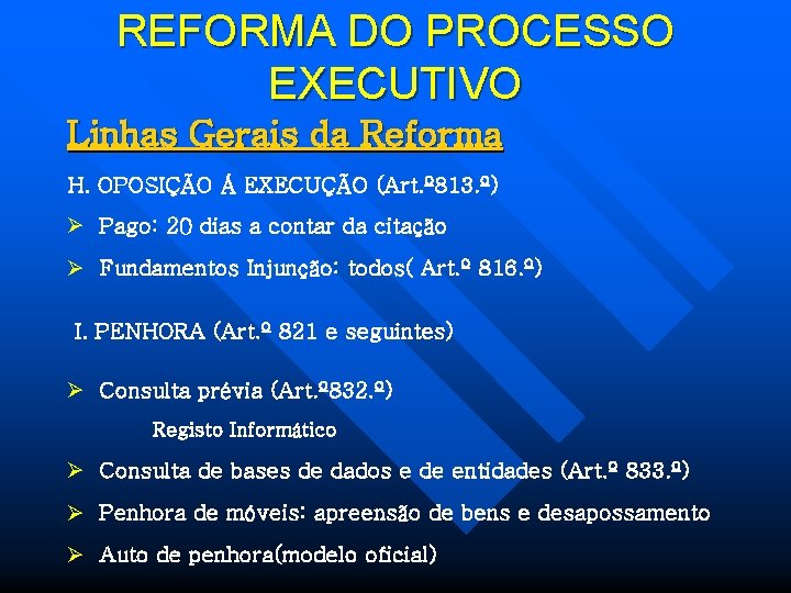 REFORMA DO PROCESSO EXECUTIVO Linhas Gerais da Reforma H. OPOSIÇÃO Á EXECUÇÃO (Art. º