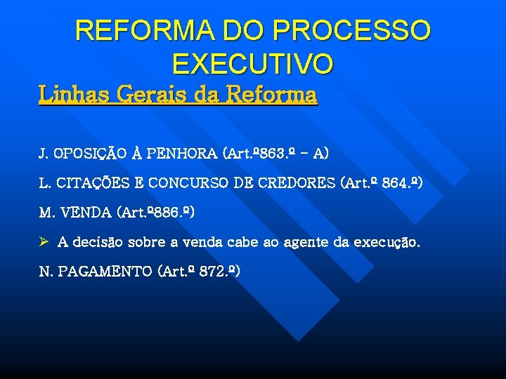 REFORMA DO PROCESSO EXECUTIVO Linhas Gerais da Reforma J. OPOSIÇÃO À PENHORA (Art. º