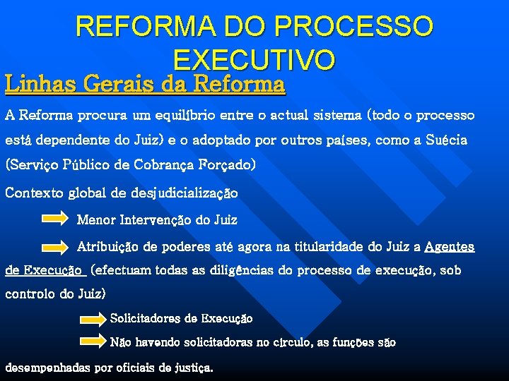 REFORMA DO PROCESSO EXECUTIVO Linhas Gerais da Reforma A Reforma procura um equilíbrio entre