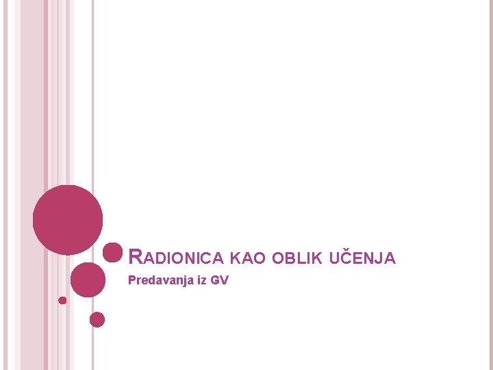 RADIONICA KAO OBLIK UČENJA Predavanja iz GV 