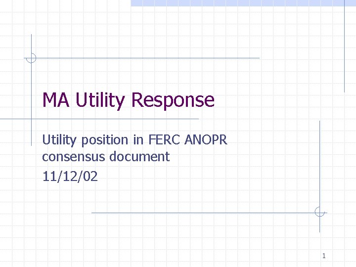 MA Utility Response Utility position in FERC ANOPR consensus document 11/12/02 1 