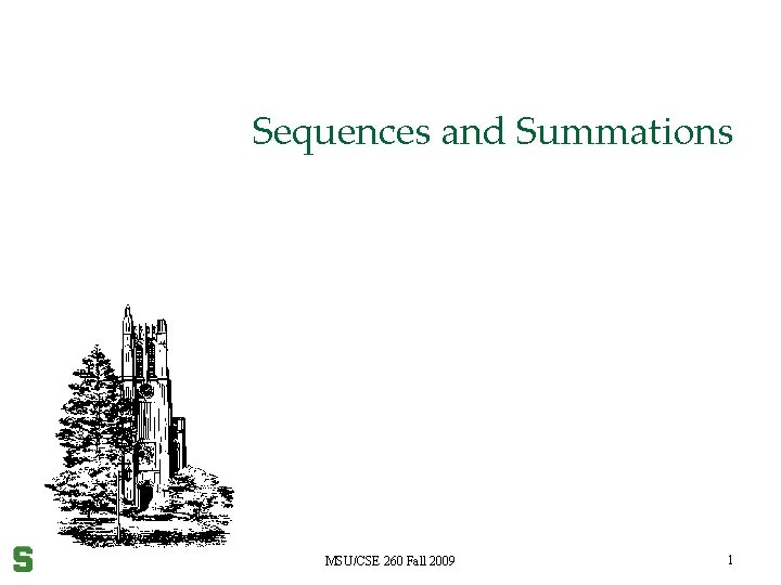 Sequences and Summations MSU/CSE 260 Fall 2009 1 