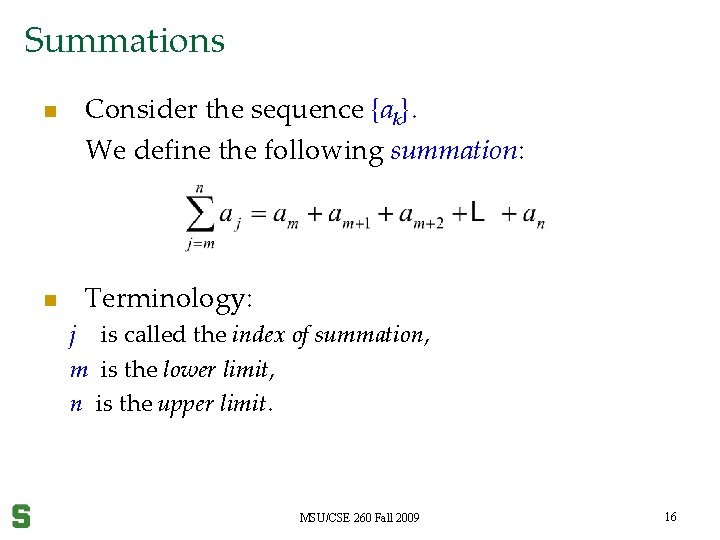 Summations n n Consider the sequence {ak}. We define the following summation: Terminology: j