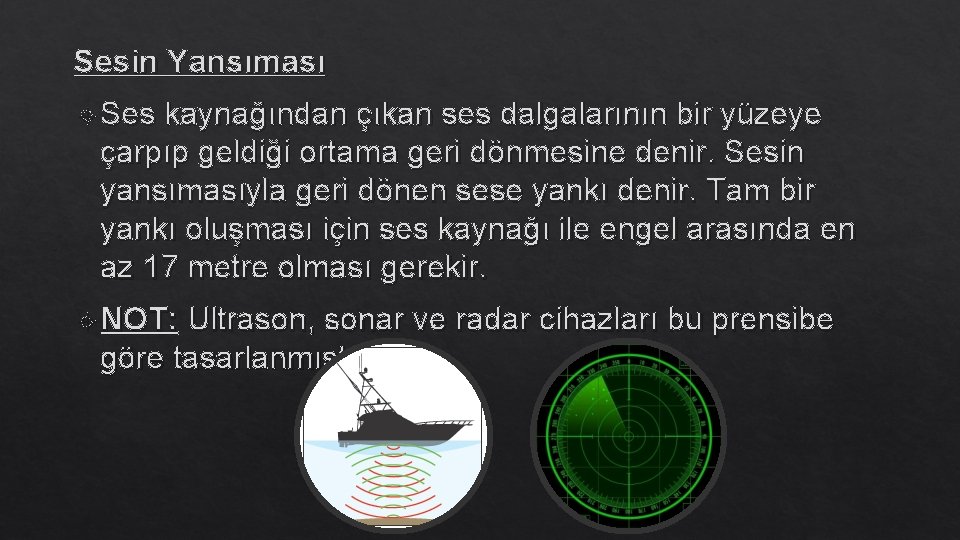 Sesin Yansıması Ses kaynağından çıkan ses dalgalarının bir yüzeye çarpıp geldiği ortama geri dönmesine