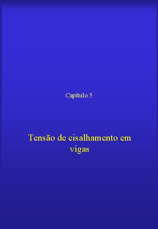 Capítulo 5 Tensão de cisalhamento em vigas 