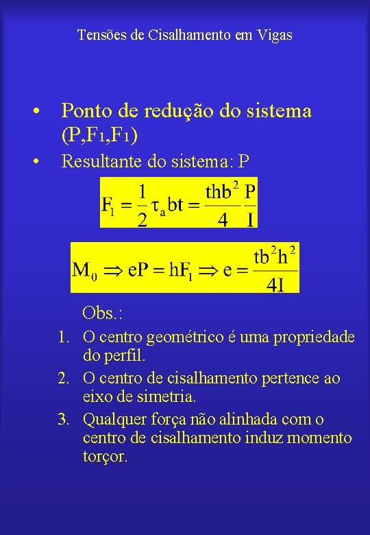 Tensões de Cisalhamento em Vigas • Ponto de redução do sistema (P, F 1)