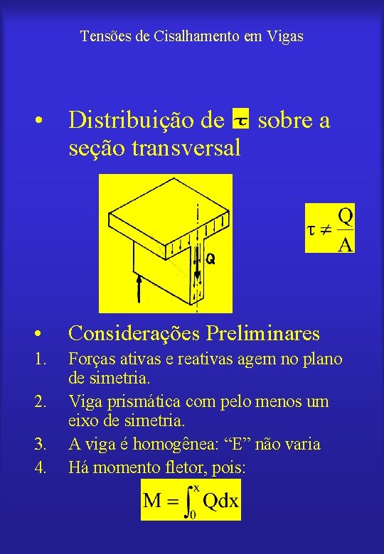 Tensões de Cisalhamento em Vigas • Distribuição de sobre a seção transversal • Considerações