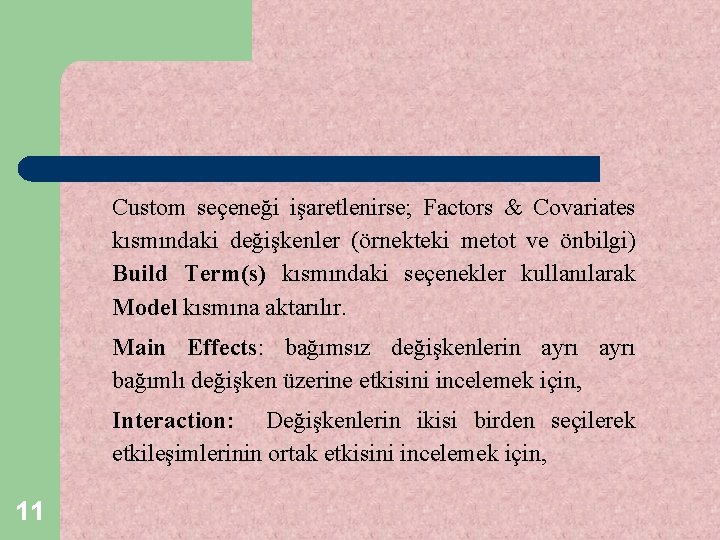 Custom seçeneği işaretlenirse; Factors & Covariates kısmındaki değişkenler (örnekteki metot ve önbilgi) Build Term(s)