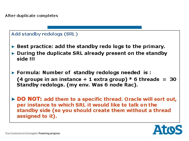 After duplicate completes Add standby redologs (SRL) ▶ Best practice: add the standby redo