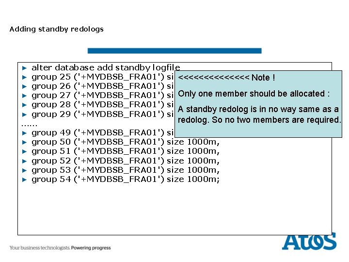 Adding standby redologs ▶ alter database add standby logfile ▶ group 25 ('+MYDBSB_FRA 01')
