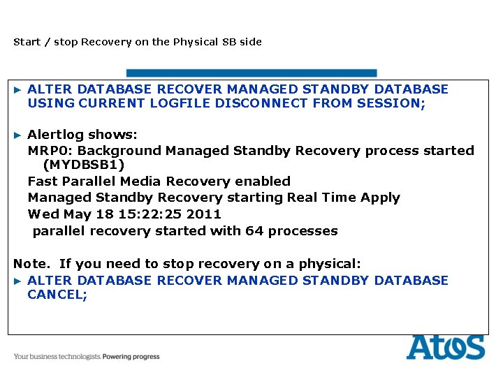 Start / stop Recovery on the Physical SB side ▶ ALTER DATABASE RECOVER MANAGED
