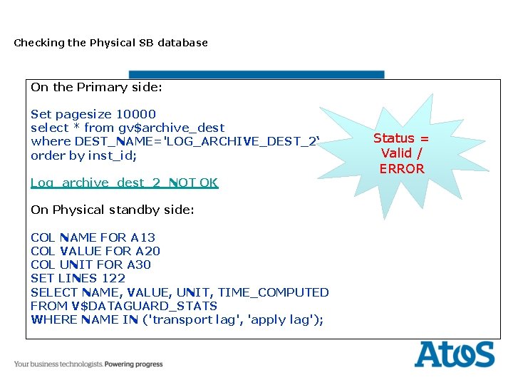 Checking the Physical SB database On the Primary side: Set pagesize 10000 select *