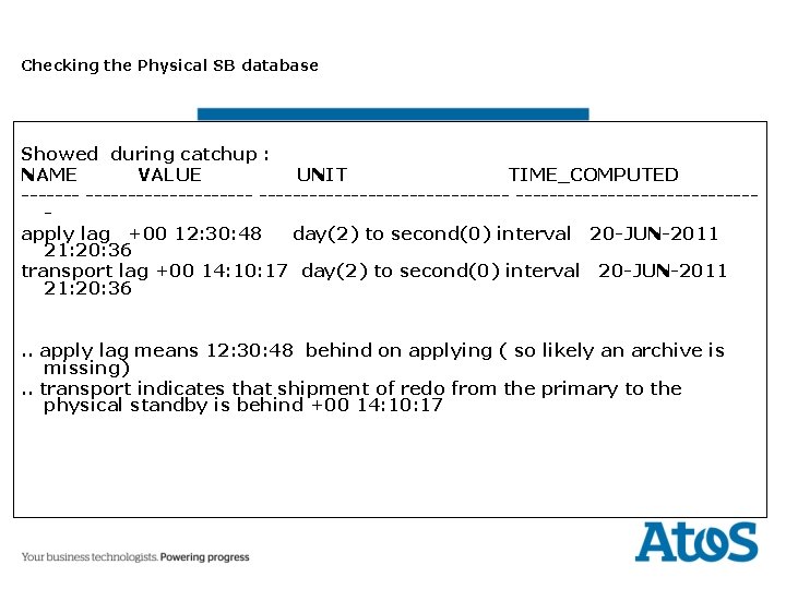 Checking the Physical SB database Showed during catchup : NAME VALUE UNIT TIME_COMPUTED -----------------------apply