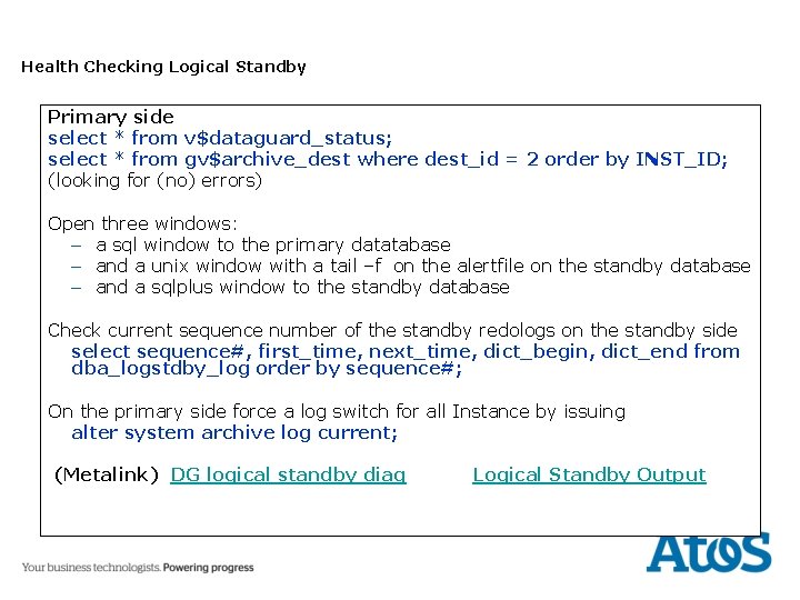 Health Checking Logical Standby Primary side select * from v$dataguard_status; select * from gv$archive_dest