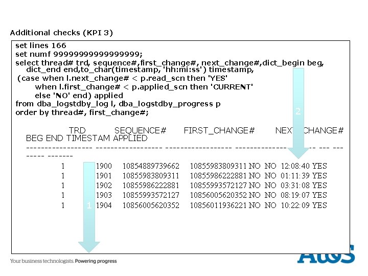 Additional checks (KPI 3) set lines 166 set numf 999999999; select thread# trd, sequence#,