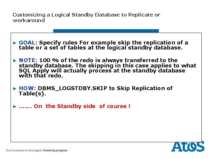Customizing a Logical Standby Database to Replicate or workaround ▶ GOAL: Specify rules For