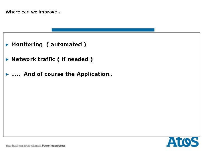 Where can we improve. . ▶ Monitoring ( automated ) ▶ Network traffic (