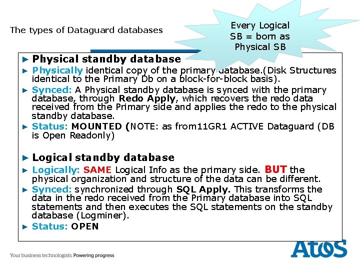 The types of Dataguard databases ▶ Physical standby database Every Logical SB = born
