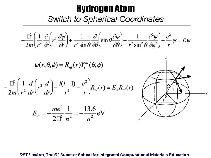 Hydrogen Atom Switch to Spherical Coordinates q f DFT Lecture, The 6 th Summer