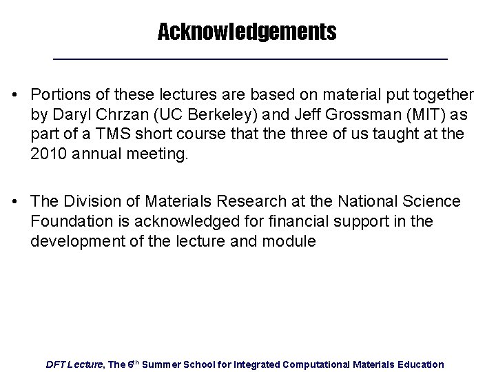Acknowledgements • Portions of these lectures are based on material put together by Daryl