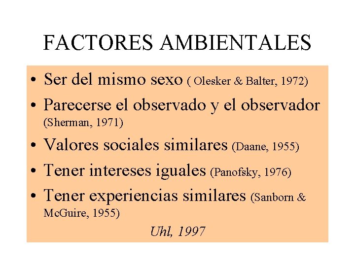 FACTORES AMBIENTALES • Ser del mismo sexo ( Olesker & Balter, 1972) • Parecerse