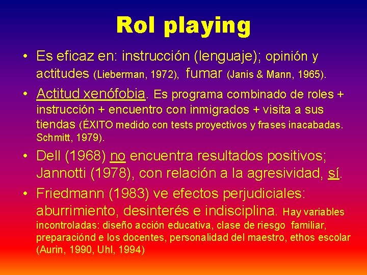 Rol playing • Es eficaz en: instrucción (lenguaje); opinión y actitudes (Lieberman, 1972), fumar