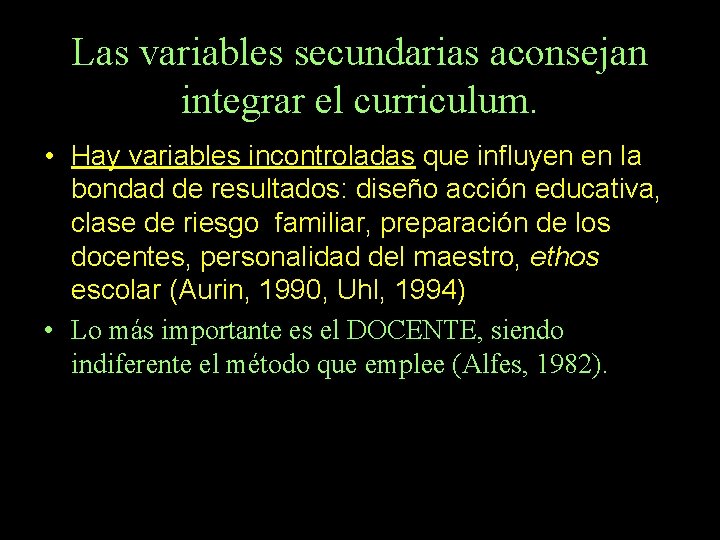 Las variables secundarias aconsejan integrar el curriculum. • Hay variables incontroladas que influyen en