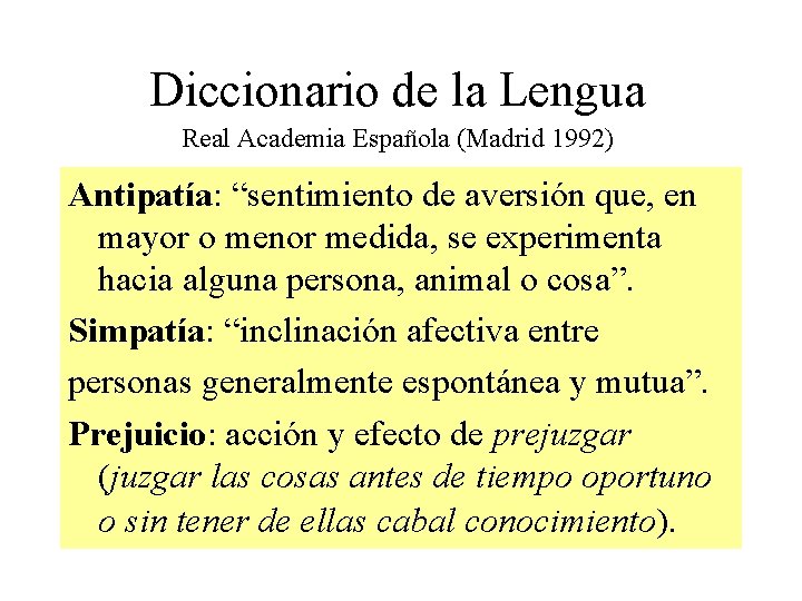 Diccionario de la Lengua Real Academia Española (Madrid 1992) Antipatía: “sentimiento de aversión que,
