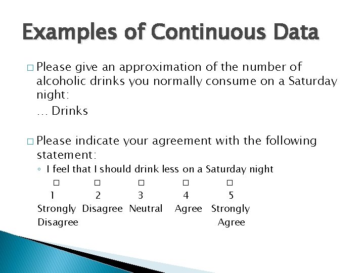 Examples of Continuous Data � Please give an approximation of the number of alcoholic