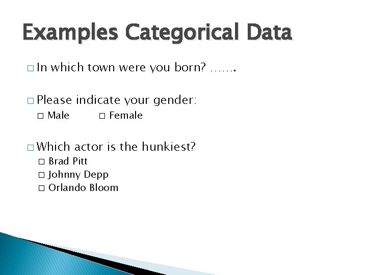 Examples Categorical Data � In which town were you born? ……. � Please indicate