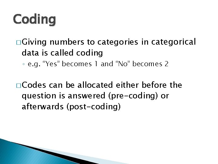 Coding numbers to categories in categorical data is called coding � Giving ◦ e.