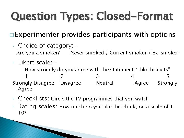 Question Types: Closed-Format � Experimenter provides participants with options ◦ Choice of category: Are