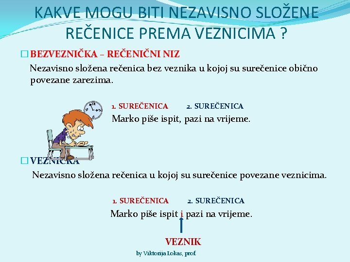 KAKVE MOGU BITI NEZAVISNO SLOŽENE REČENICE PREMA VEZNICIMA ? � BEZVEZNIČKA – REČENIČNI NIZ