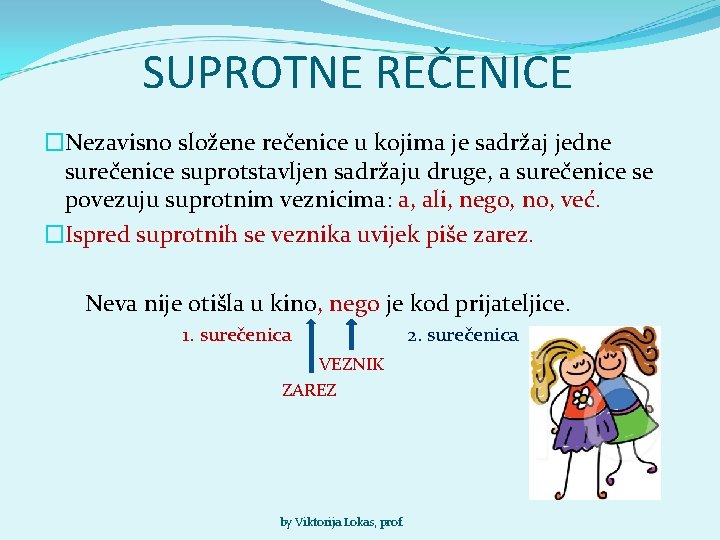 SUPROTNE REČENICE �Nezavisno složene rečenice u kojima je sadržaj jedne surečenice suprotstavljen sadržaju druge,