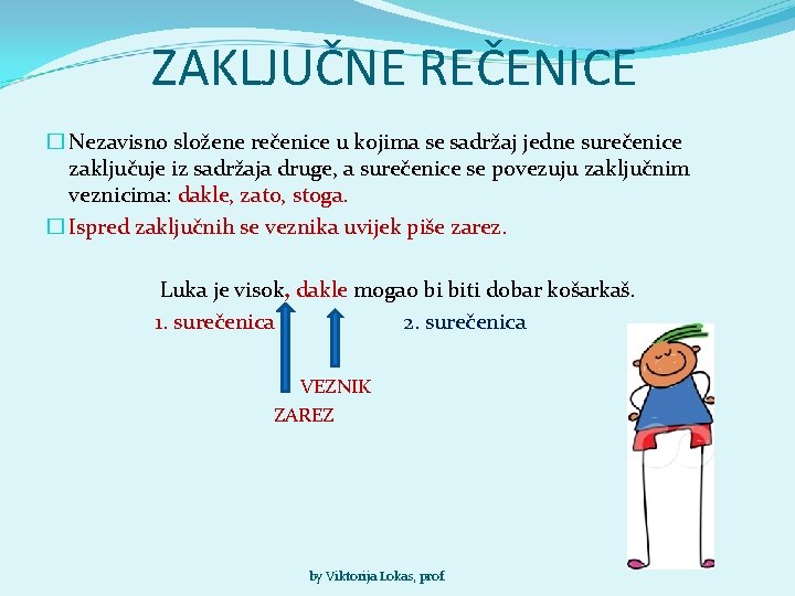 ZAKLJUČNE REČENICE � Nezavisno složene rečenice u kojima se sadržaj jedne surečenice zaključuje iz