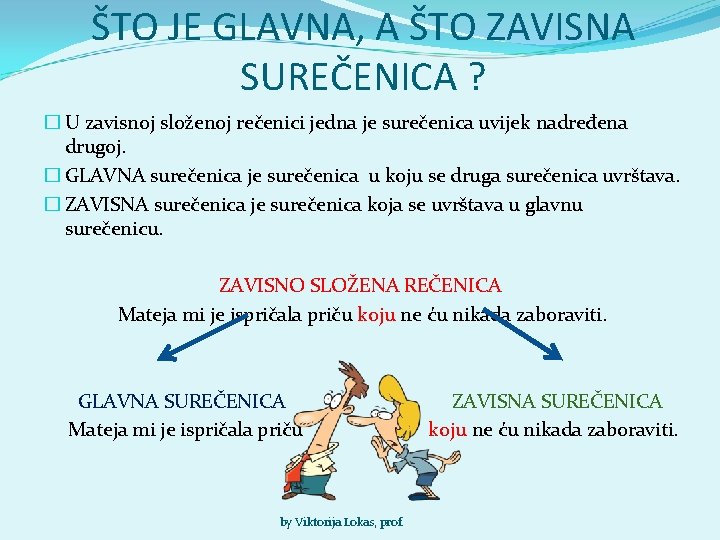 ŠTO JE GLAVNA, A ŠTO ZAVISNA SUREČENICA ? � U zavisnoj složenoj rečenici jedna