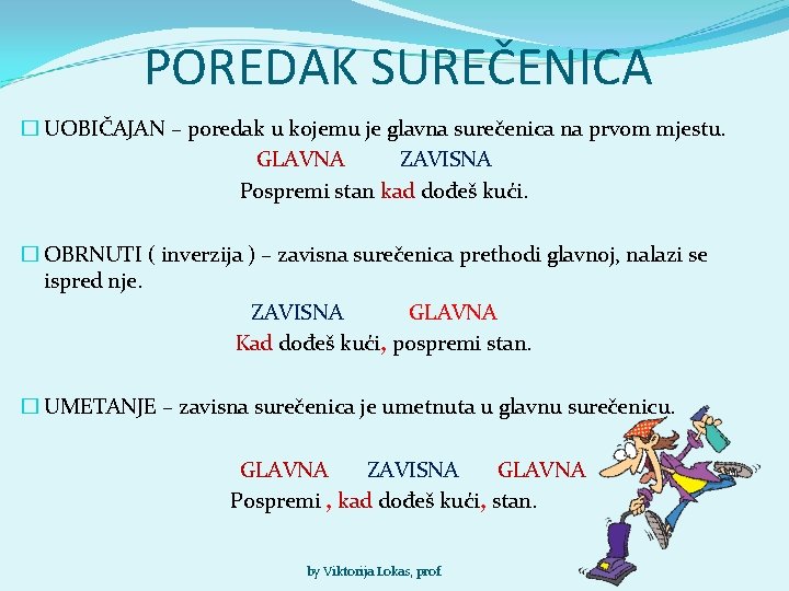 POREDAK SUREČENICA � UOBIČAJAN – poredak u kojemu je glavna surečenica na prvom mjestu.