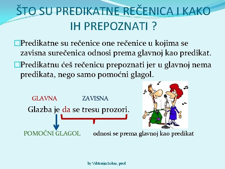 ŠTO SU PREDIKATNE REČENICA I KAKO IH PREPOZNATI ? �Predikatne su rečenice one rečenice