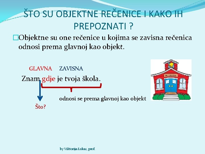 ŠTO SU OBJEKTNE REČENICE I KAKO IH PREPOZNATI ? �Objektne su one rečenice u