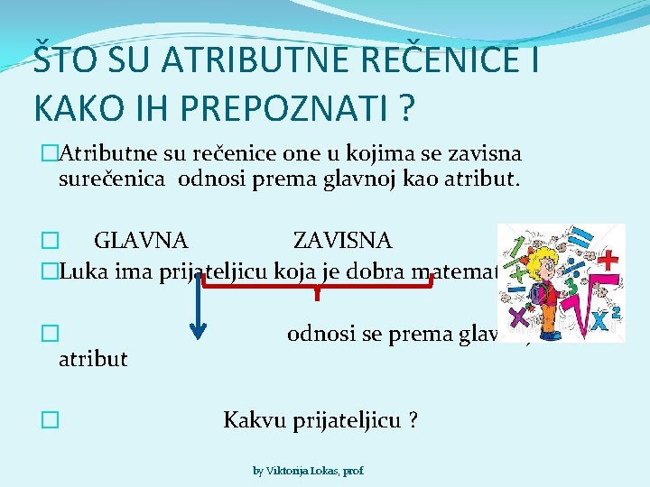 ŠTO SU ATRIBUTNE REČENICE I KAKO IH PREPOZNATI ? �Atributne su rečenice one u