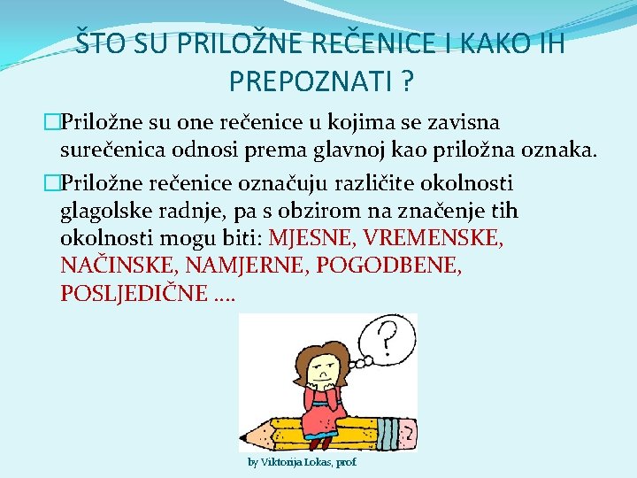 ŠTO SU PRILOŽNE REČENICE I KAKO IH PREPOZNATI ? �Priložne su one rečenice u