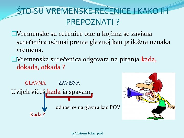 ŠTO SU VREMENSKE REČENICE I KAKO IH PREPOZNATI ? �Vremenske su rečenice one u