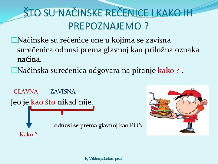 ŠTO SU NAČINSKE REČENICE I KAKO IH PREPOZNAJEMO ? �Načinske su rečenice one u