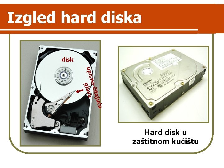 Izgled hard diska disk ća itaju no-č upis glava Hard disk u zaštitnom kućištu